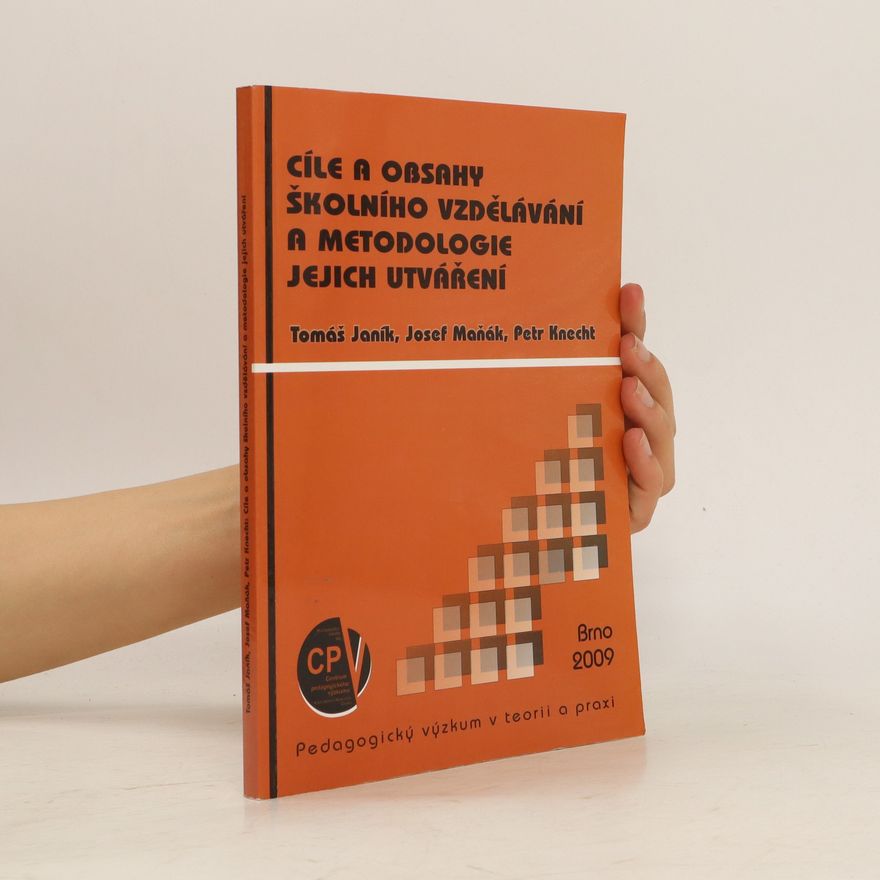Tomáš Janík Cíle a obsahy školního vzdělávání a metodologie jejich utváření