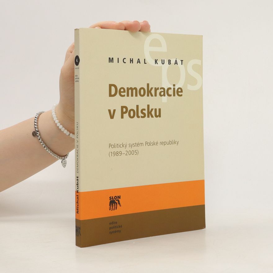 Michal Kubát Demokracie v Polsku: Politický systém Polské republiky (1989-2005)