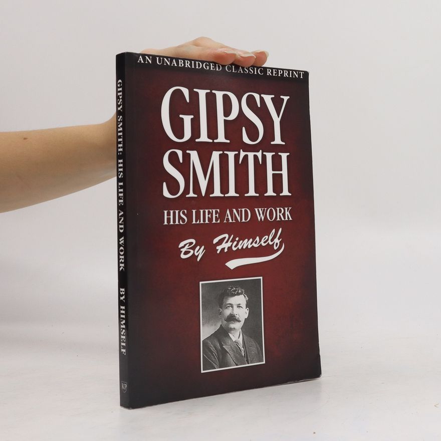 Gipsy Smith Gipsy Smith: His Life and Work