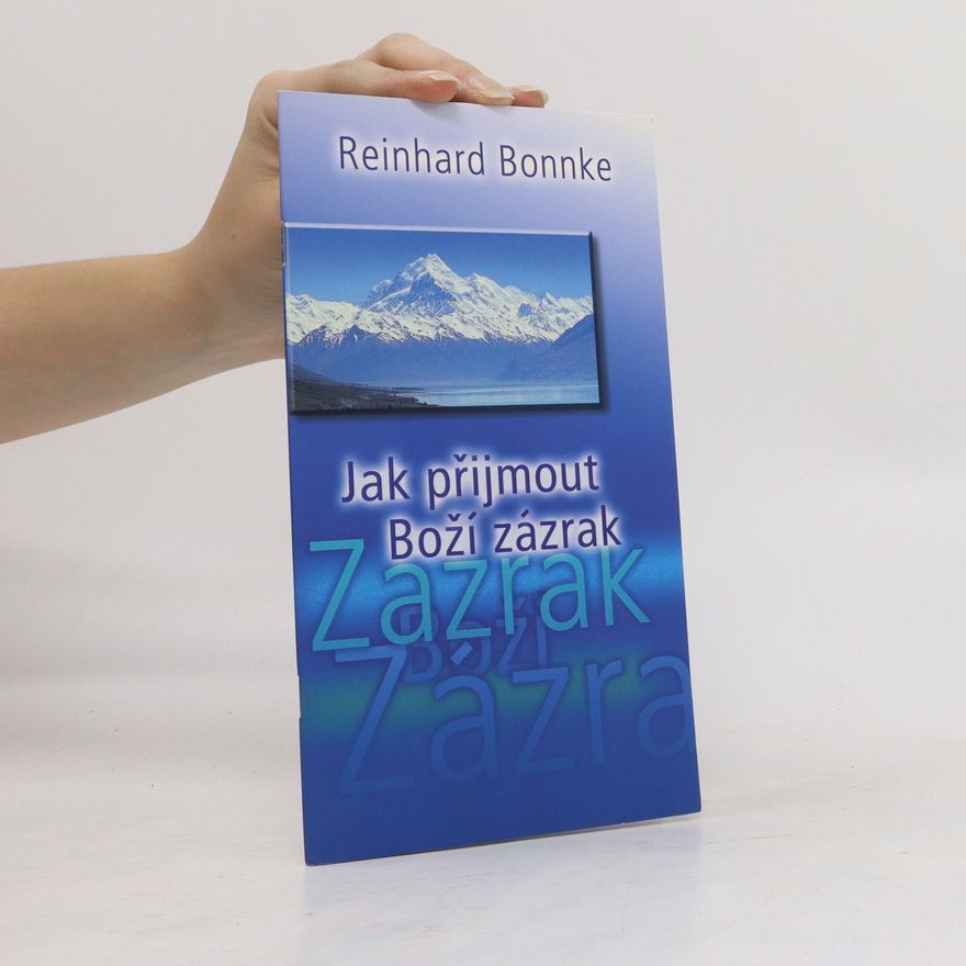 Reinhard Bonnke Jak přijmout Boží zázrak