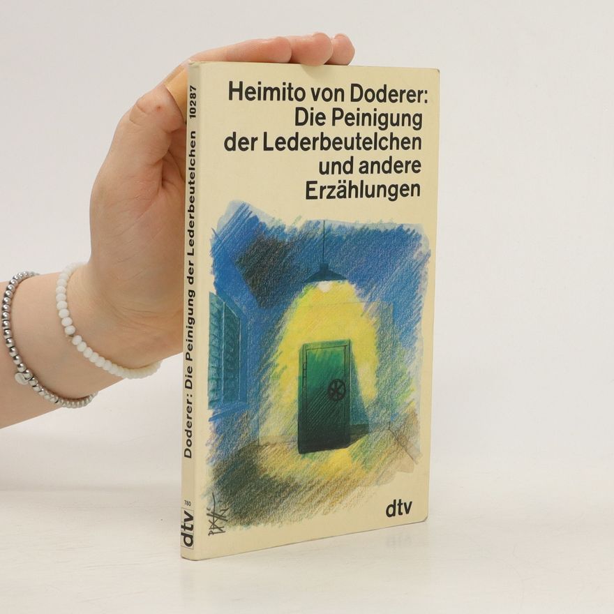 Heimito von Doderer Die Peinigung der Lederbeutelchen und andere Erzählungen