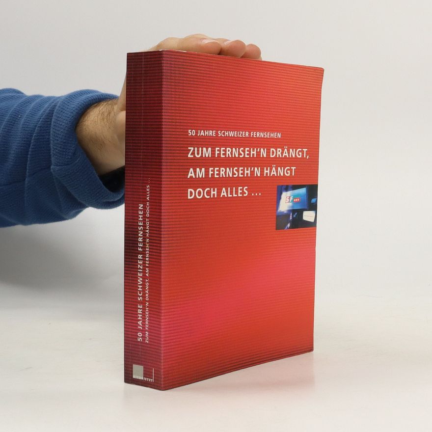 Autorenkollektiv 50 Jahre Schweizer Fernsehen - zum Fernseh'n drängt, am Fernseh'n hängt doch alles ...