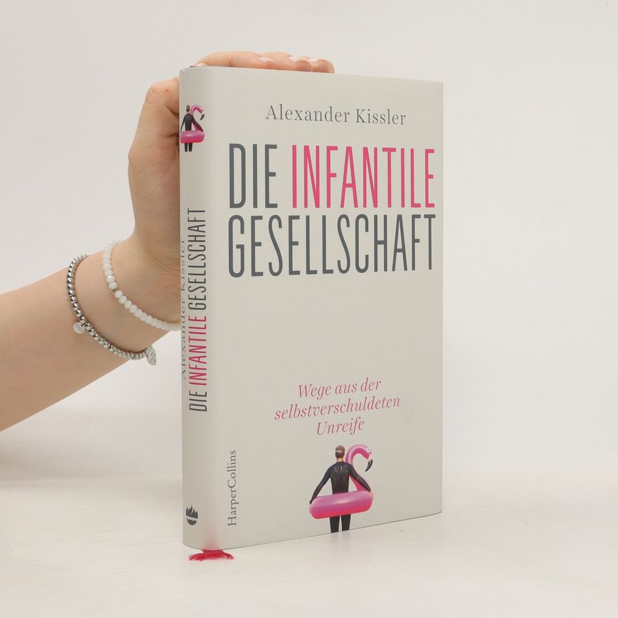 Alexander Kissler Die infantile Gesellschaft