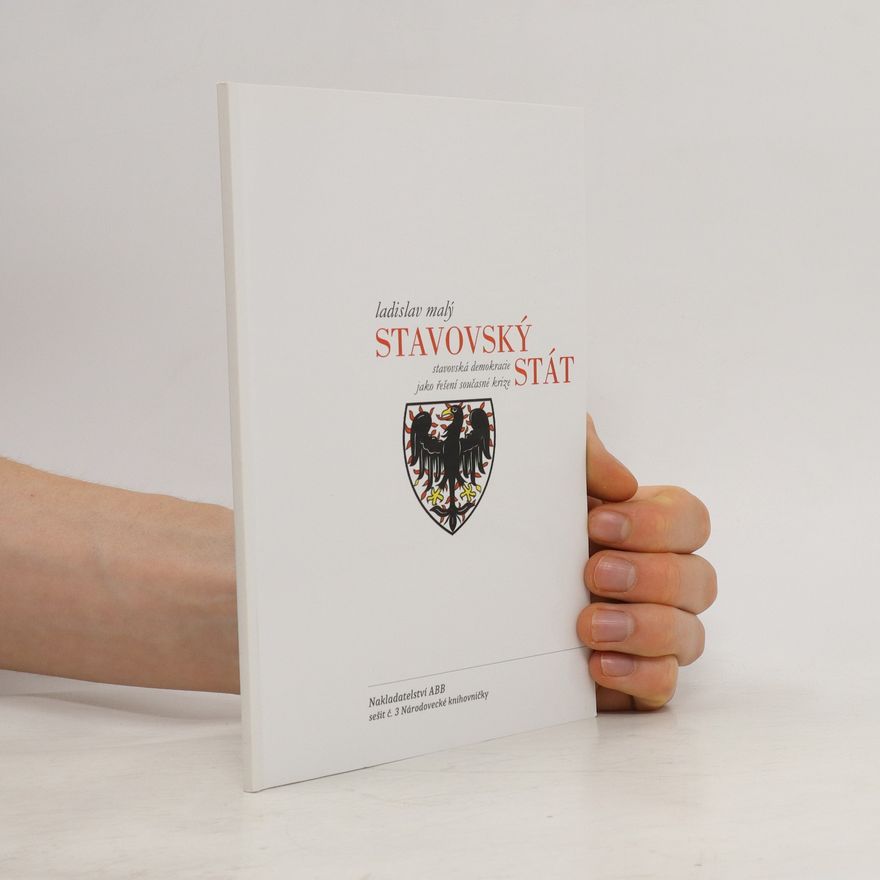 Ladislav Malý Stavovský stát: stavovská demokracie jako řešení současné krize