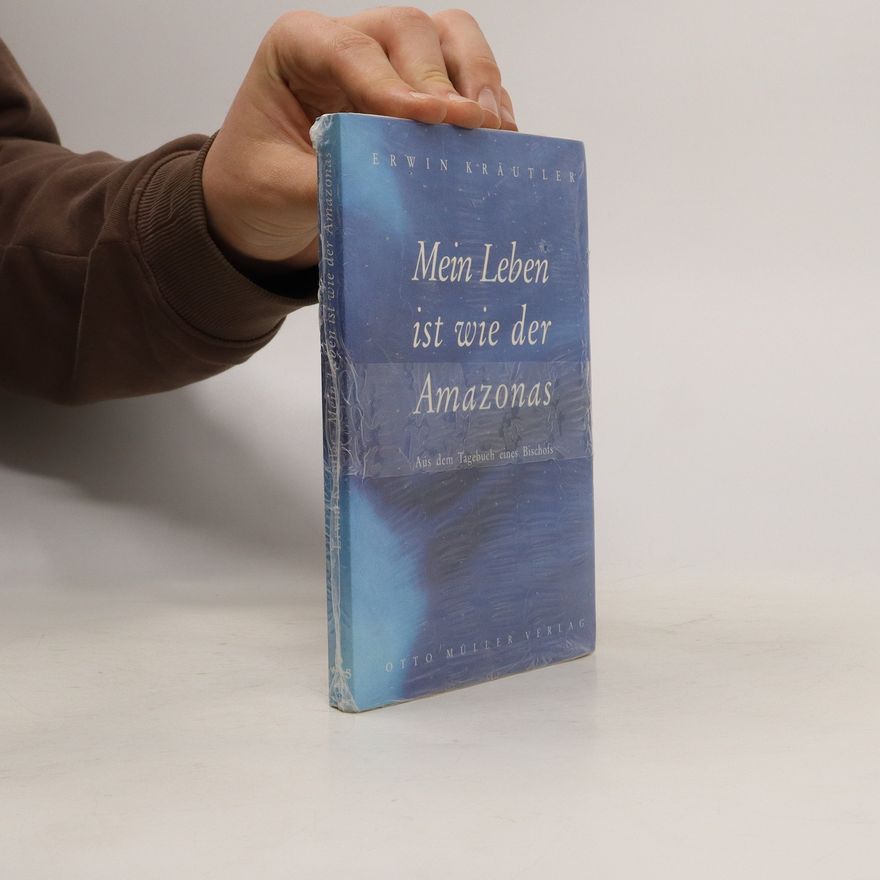 Erwin Kräutler Mein Leben ist wie der Amazonas