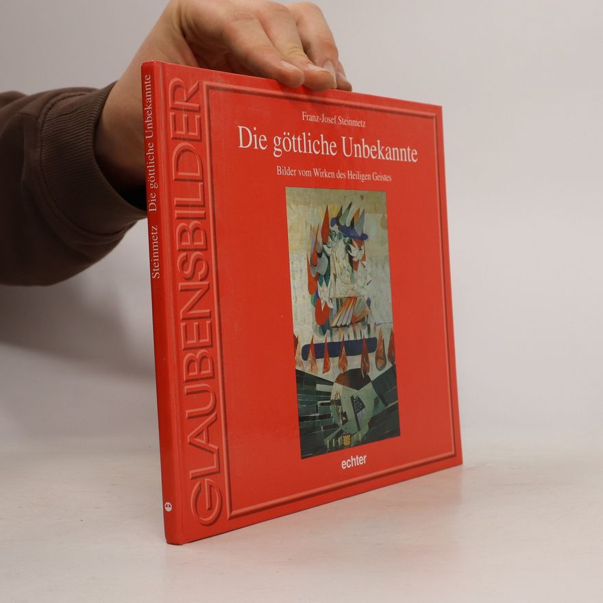 Franz-Josef Steinmetz Die göttliche Unbekannte.