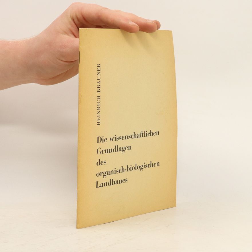Heinrich Brauner Die wissenschaftlichen Grundlagen des organisch-biologischen Landbaues