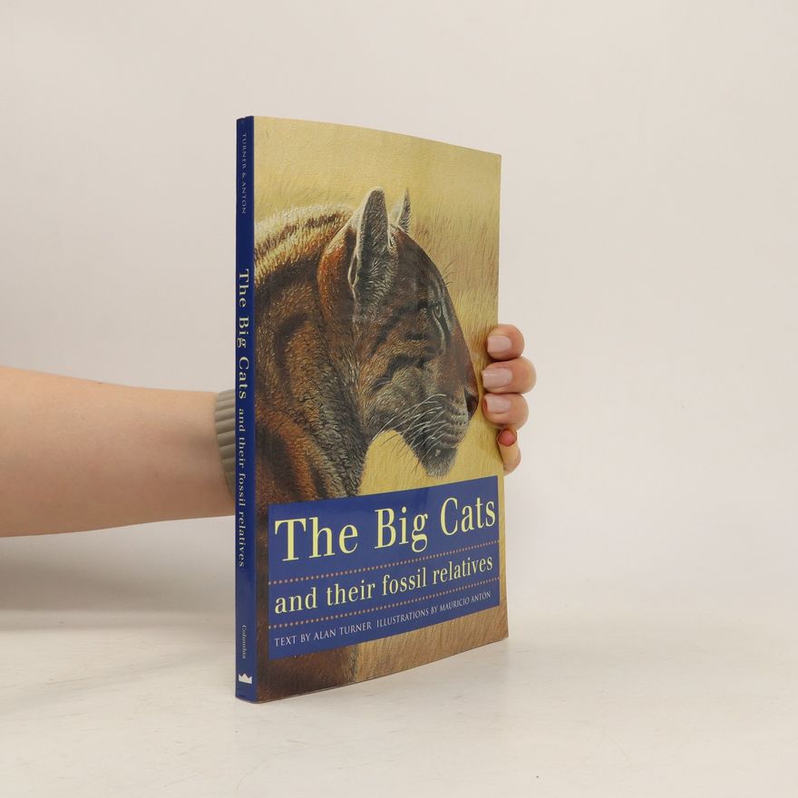Alan Turner The Big Cats and Their Fossil Relatives