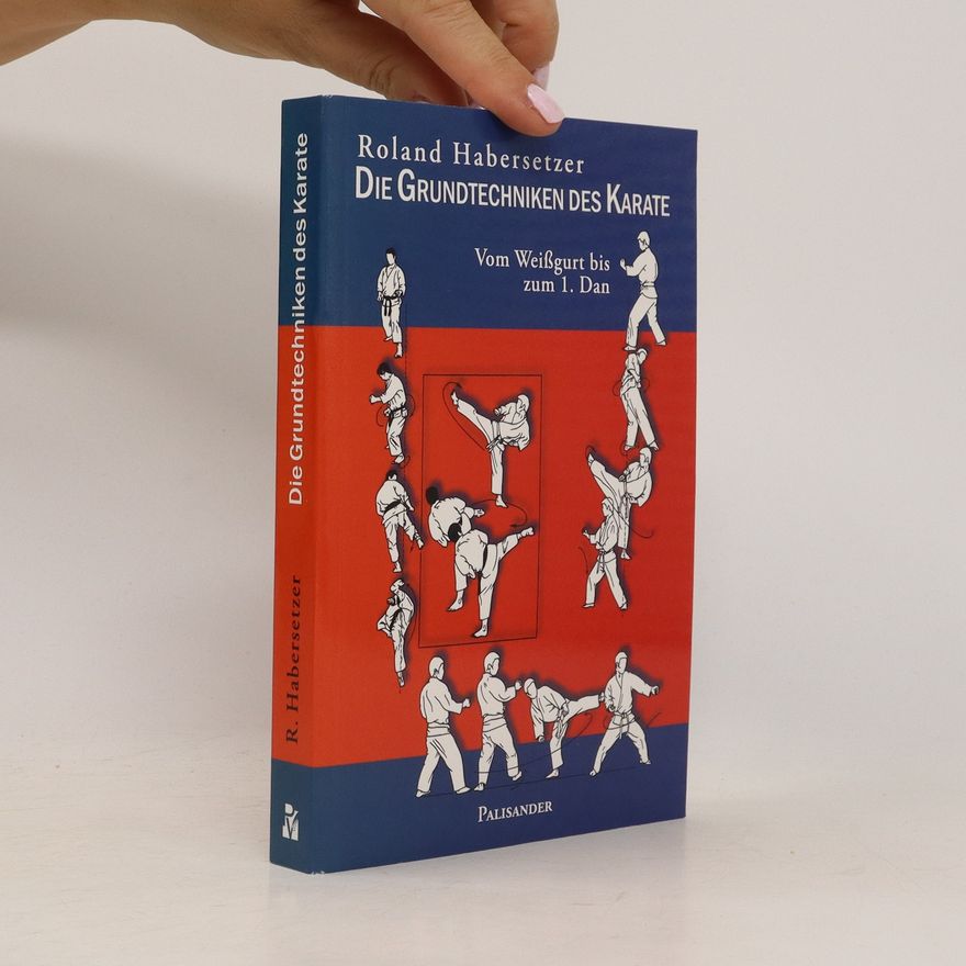 Roland Habersetzer Die Grundtechniken des Karate