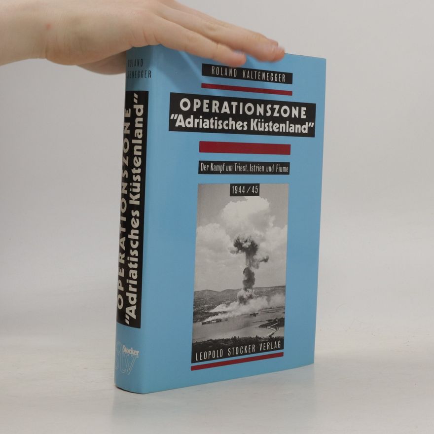 Roland Kaltenegger Operationszone "adriatisches Küstenland"