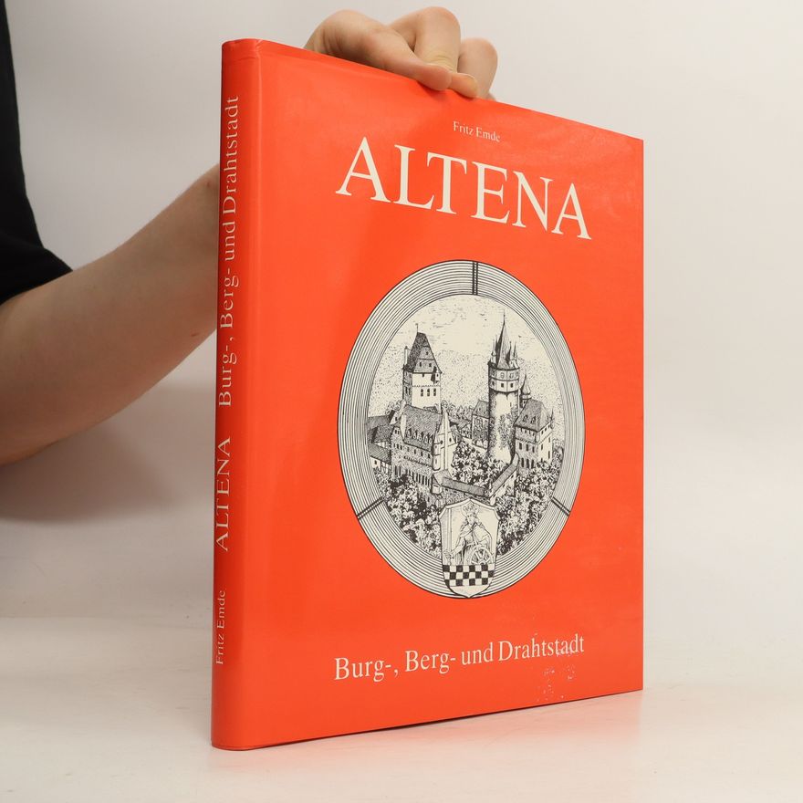 Fritz Emde Altena. Burg-, Berg- und Drahtstadt