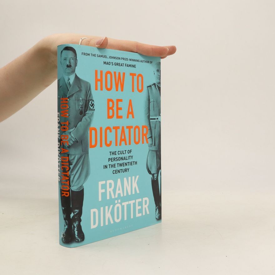 Frank Dikötter How to be a Dictator
