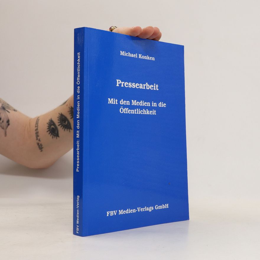 Michael Konken Pressearbeit. Mit den Medien in die Öffentlichkeit