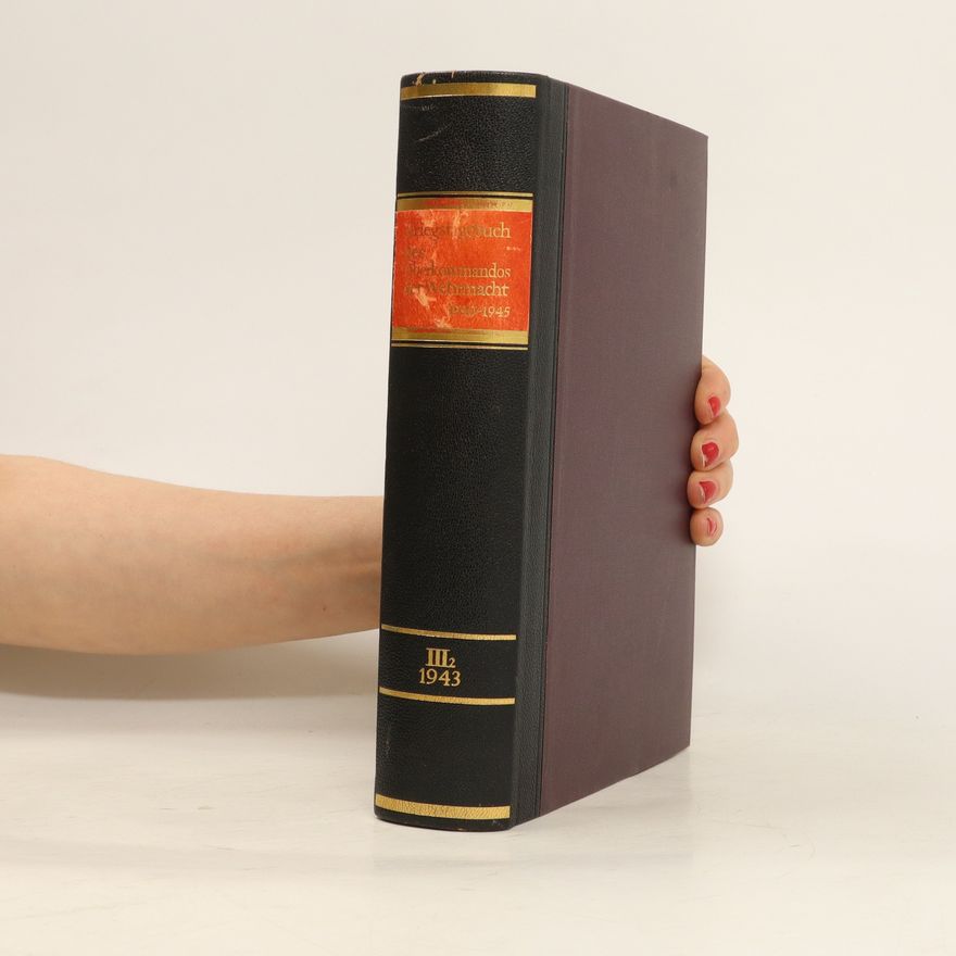 Walter Hubatsch Kriegstagebuch des Oberkommandos der Wehrmacht. Band III, Teilband II: 1. Januar 1943-31.Dezember 1943