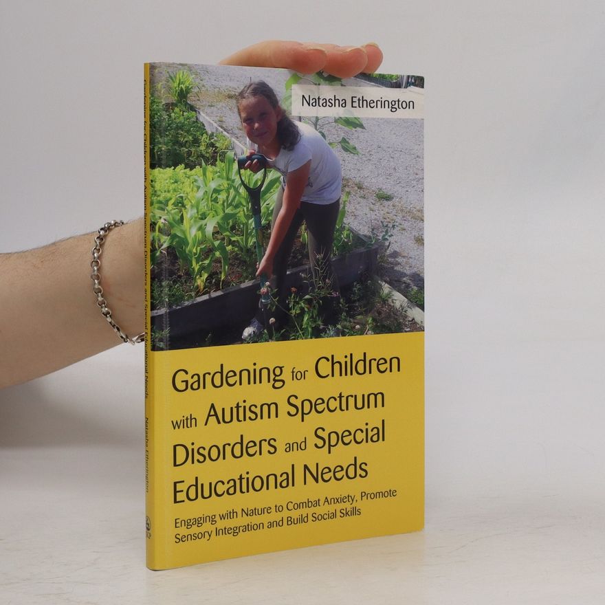 Natasha Etherington Gardening for Children with Autism Spectrum Disorders and Special Educational Needs