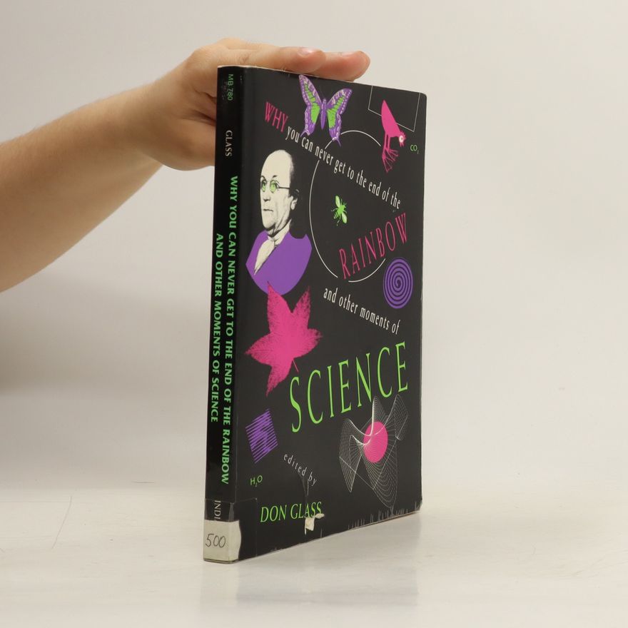 Don Glass Why You Can Never Get to the End of the Rainbow and Other Moments of Science