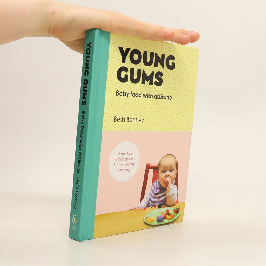 Beth Bentley Young Gums: Baby Food with Attitude