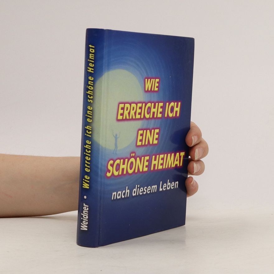 Gisela Weidner Wie erreiche ich eine schöne Heimat. nach diesem Leben