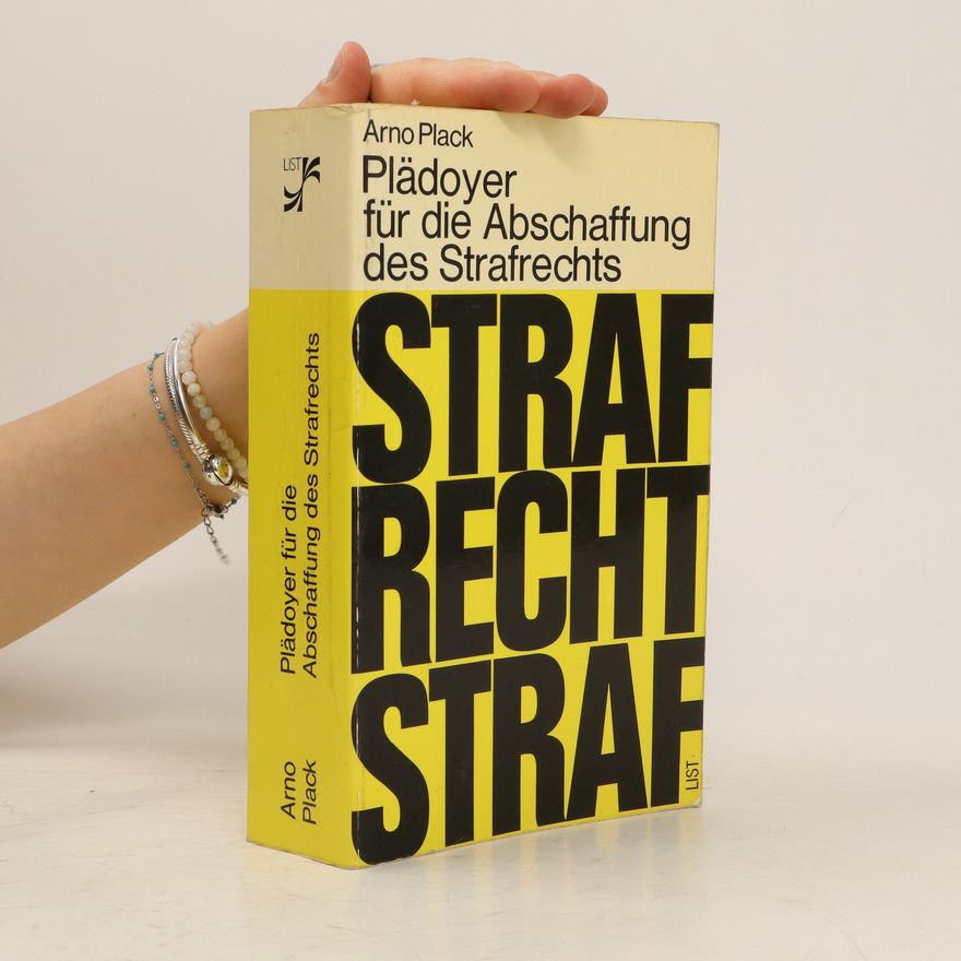 Arno Plack Plädoyer für die Abschaffung des Strafrechts