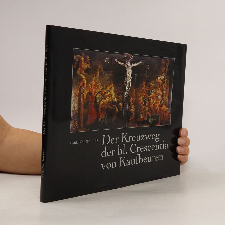 Karl Pörnbacher Der Kreuzweg der hl. Crescentia von Kaufbeuren