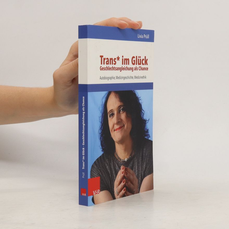 Livia Prüll Trans* im Glück – Geschlechtsangleichung als Chance