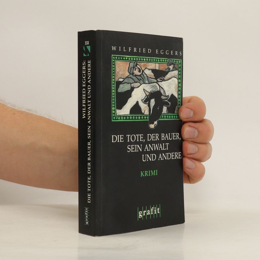 Wilfried Eggers Die Tote, der Bauer, sein Anwalt und andere