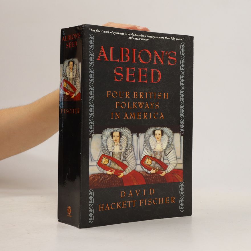 David Hackett Fischer Albion's Seed. Four British Folkways in America