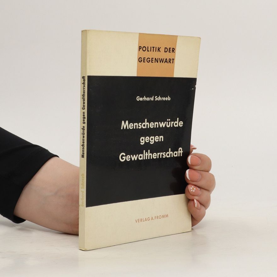 Gerhard Schreeb Menschenwürde gegen Gewaltherrschaft