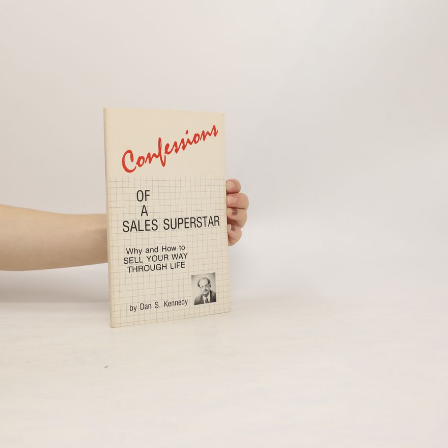 Dan S. Kennedy Confessions of a Sales Superstar