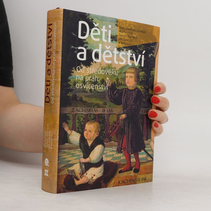 Dana Dvořáčková-Malá Děti a dětství: Od středověku na práh osvícenství