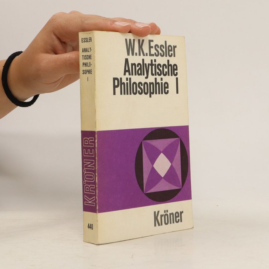 Wilhelm K. Essler Analytische Philosophie 1 : Methodenlehre, Sprachphilosophie, Ontologie, Erkenntnistheorie