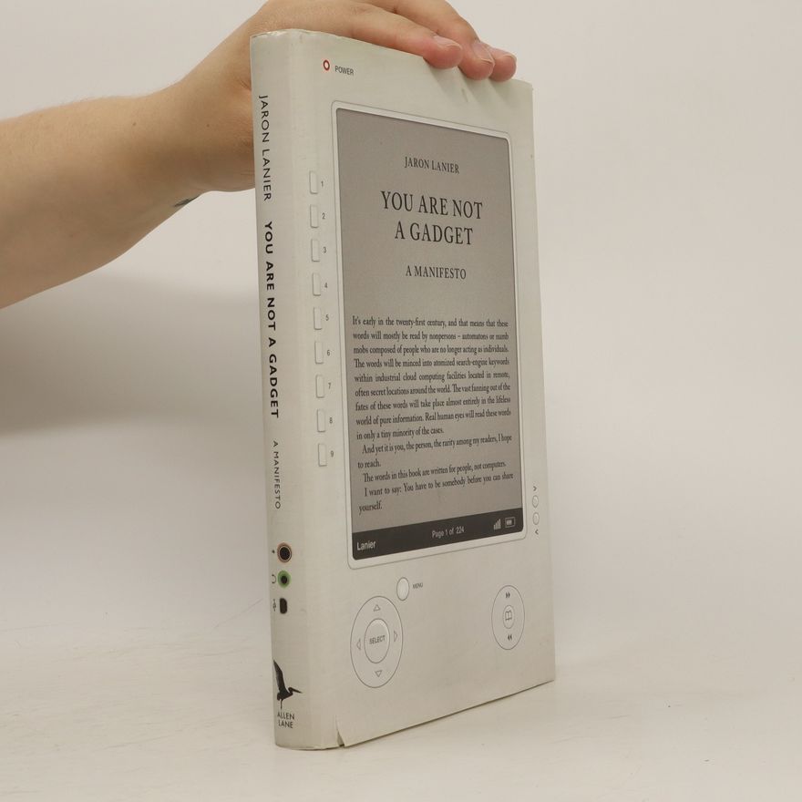 Jaron Lanier You Are Not A Gadget. A Manifesto