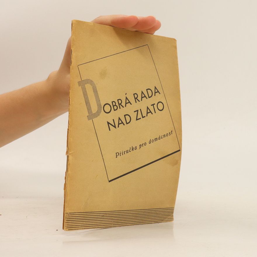 Kolektiv autorů Dobrá rada nad zlato. Příručka pro domácnost