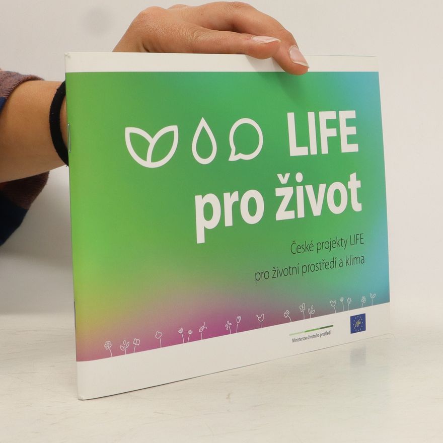 AA.VV. LIFE pro život : české projekty LIFE pro životní prostředí a klima