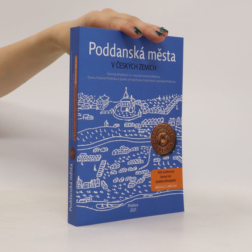 Michal Tejček Poddanská města v českých zemích. Sborník příspěvků z II. mezioborové konference Domu historie Přešticka a Spolku pro záchranu historických památek Přešticka