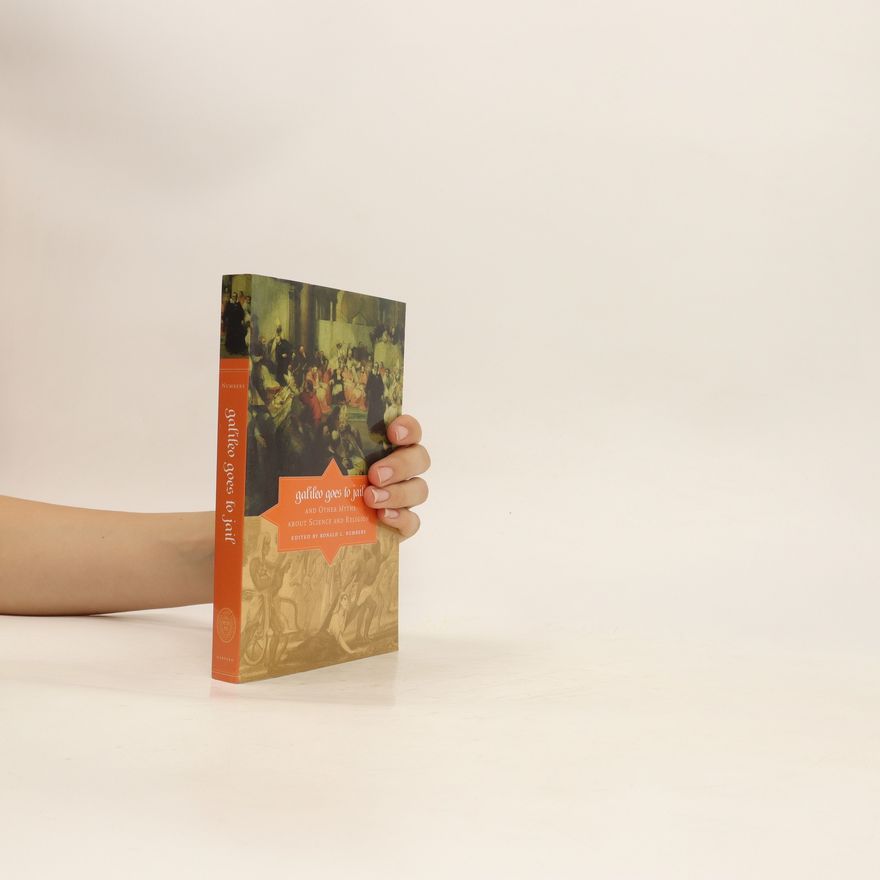 Ronald L. Numbers Galileo Goes to Jail and Other Myths about Science and Religion