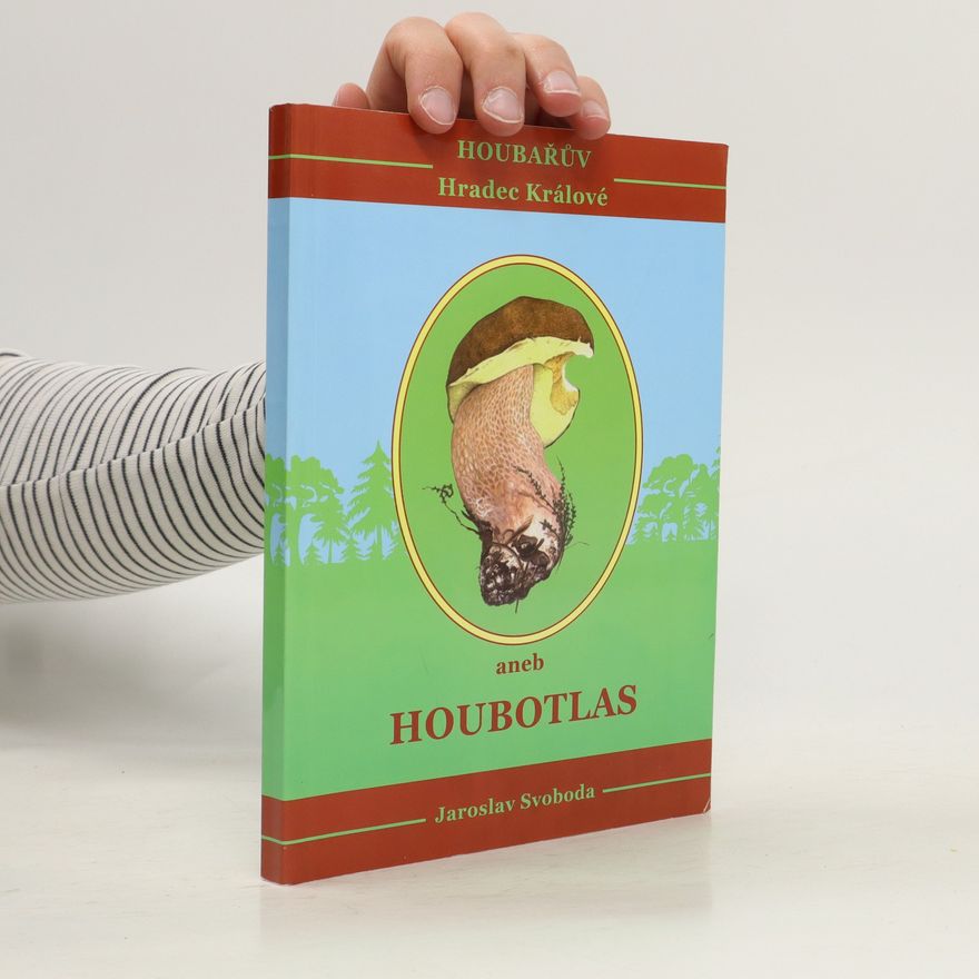 Jaroslav Svoboda Houbařův Hradec Králové aneb Houbotlas