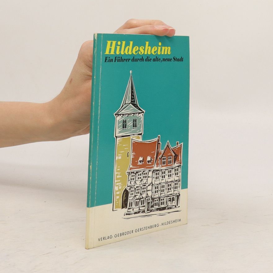 Autorenkollektiv Hildesheim. Ein Führer durch die alte, neue Stadt