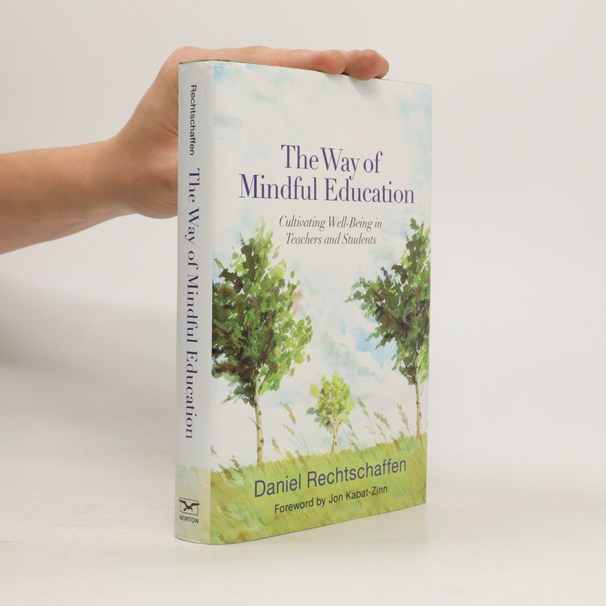 Daniel Rechtschaffen The way of mindful education : cultivating well-being in teachers and students