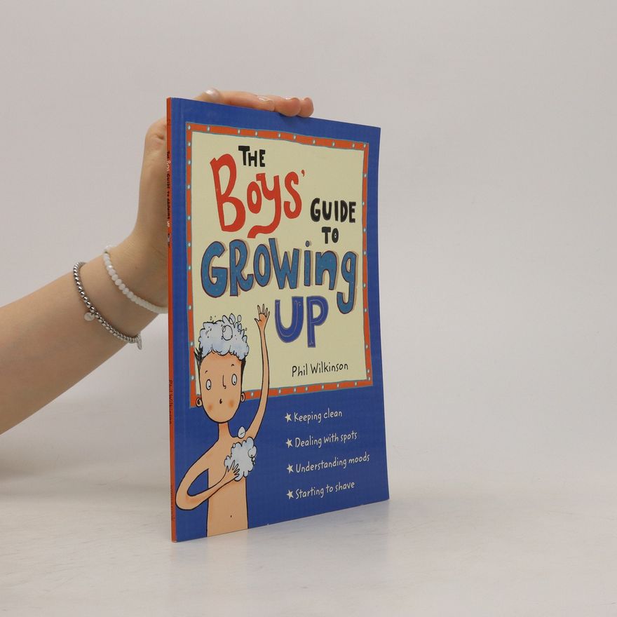 Philip Wilkinson The Boys' Guide to Growing Up