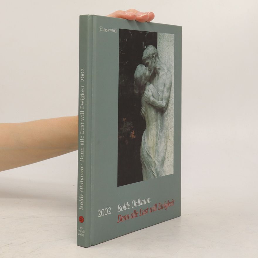 Isolde Ohlbaum Denn alle Lust will Ewigkeit 2002
