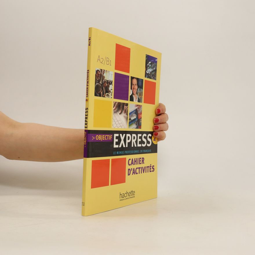 Nathalie Gillet Objectif express 2 : le monde professionnel en français. Cahier d'activités