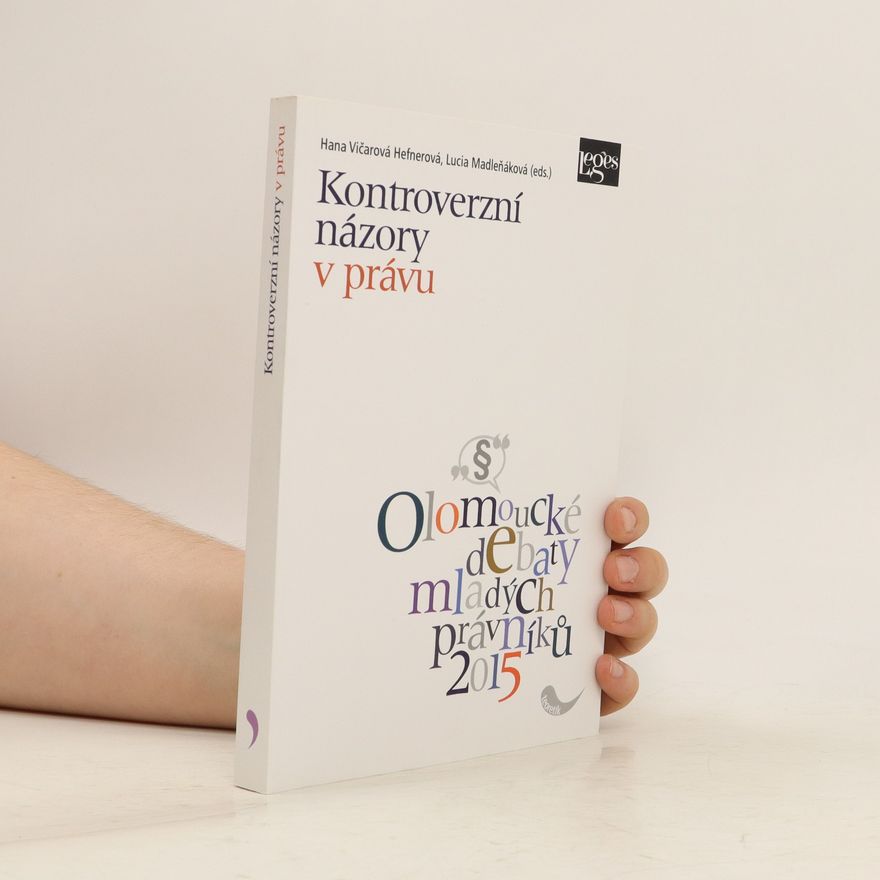 Hana Vičarová Hefnerová Kontroverzní názory v právu : sborník odborných příspěvků z mezinárodní konference Olomoucké debaty mladých právníků 2015
