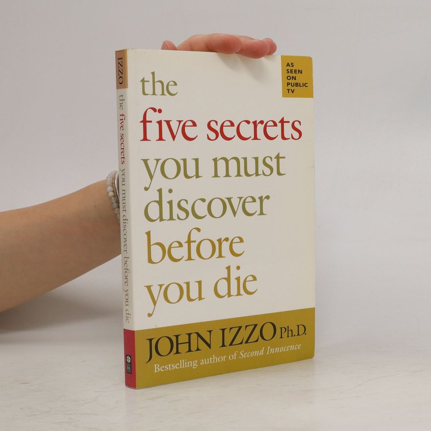 John Baptist Izzo The Five Secrets You Must Discover Before You Die