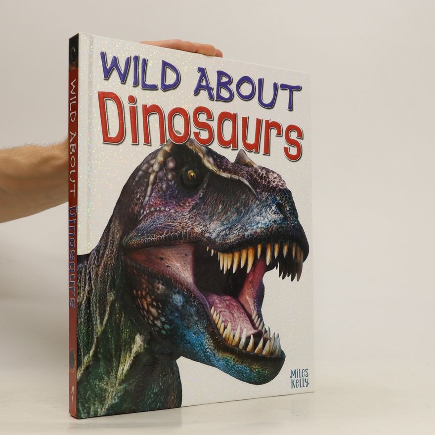Rupert Matthews Wild about Dinosaurs