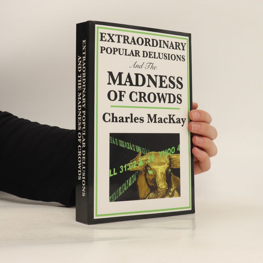 Charles Mackay Extraordinary Popular Delusions and the Madness of Crowds