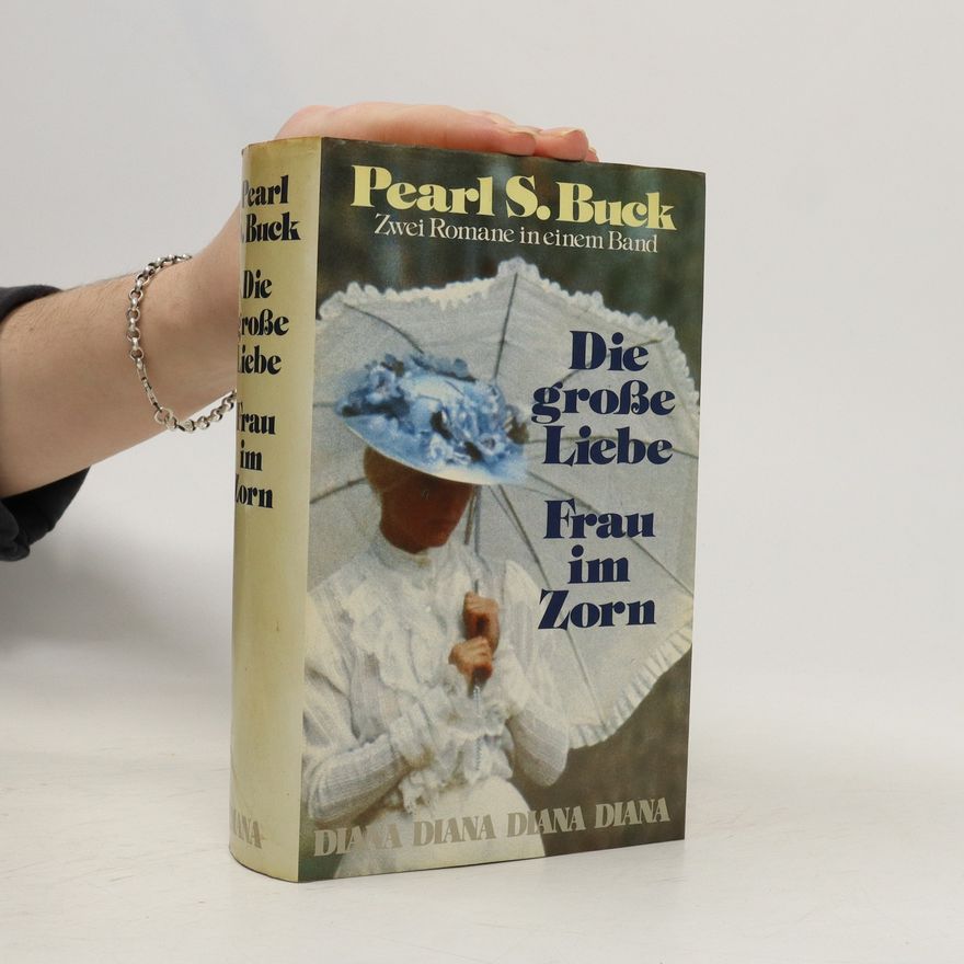 Pearl S. Buck Die grosse Liebe. Frau im Zorn