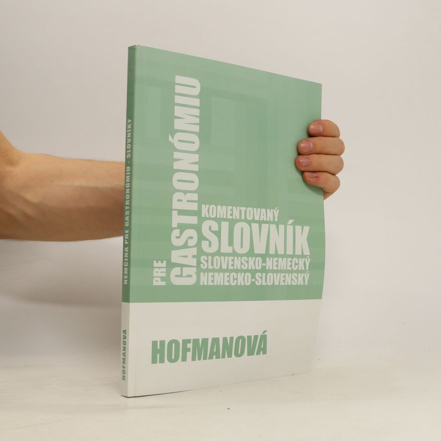 Alena Hofmanová Pre Gastronómiu. Komentovaný slovník slovensko-nemecký