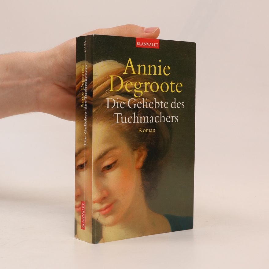 Annie Degroote Die Geliebte des Tuchmachers