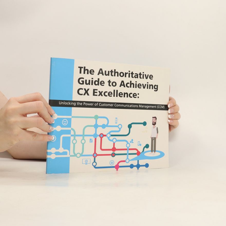 Kolektiv autorů The Authoritative Guide to Achieving CX Excellence